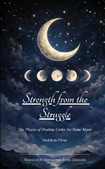 Strength from the Struggle The Phases of Healing Under the Same Moon by Madelynn Pfister