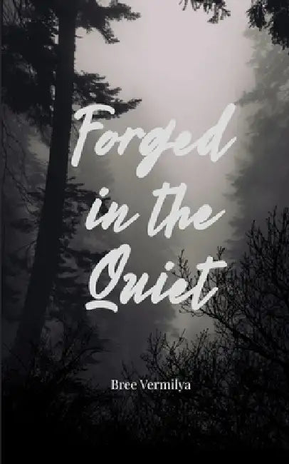 Forged In The Quiet by Bree Vermilya