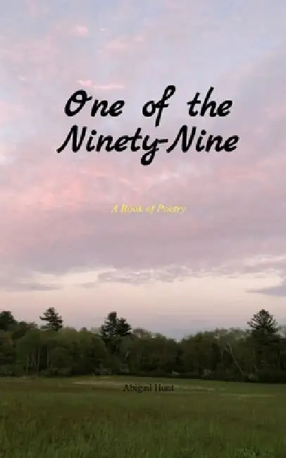 One of the Ninety-Nine A Book of Poetry by Abigail Hunt