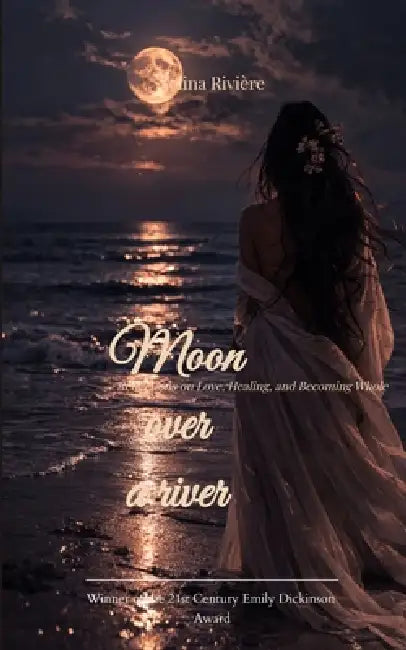 Moon over a river Reflections on Love, Loss, and Finding Your Way Home by Selina Rivière