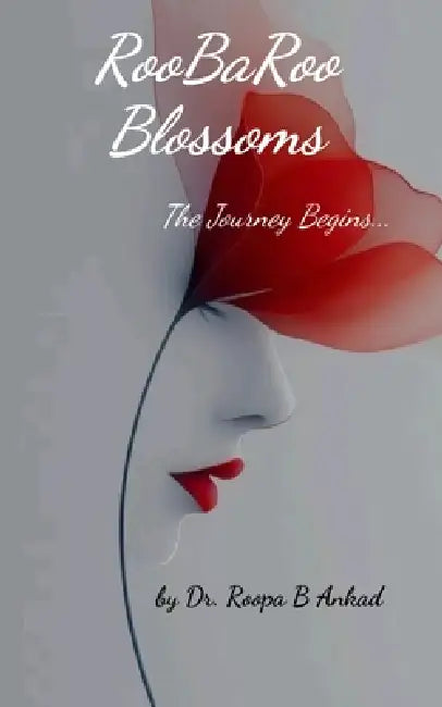 RooBaRoo Blossoms The Journey Begins... by Dr Roopa B Ankad