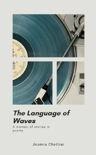 The Language of Waves A memoir of stories in poems. by Joanna Chettiar