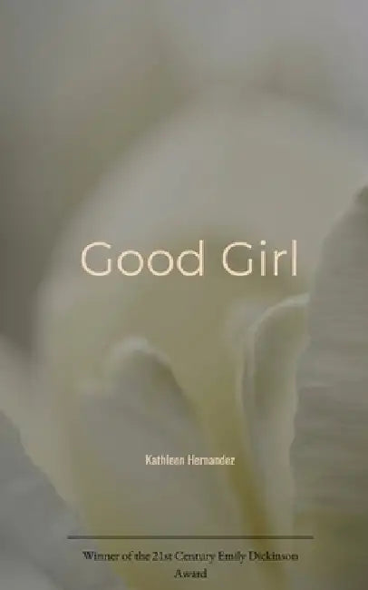 Good Girl A poem collection of Predators and Prey by Kathleen Hernandez