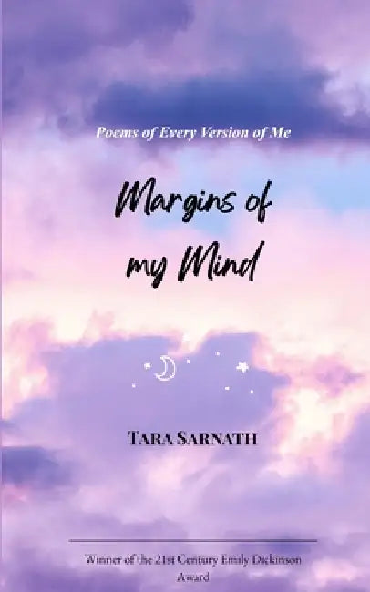 Margins of my Mind Poems for Every Version of Me by Tara Sarnath
