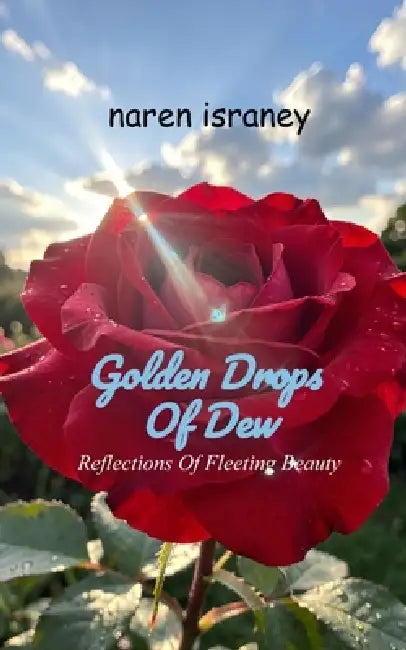 Golden Drops Of Dew Reflections Of Fleeting Beauty by Naren Israney