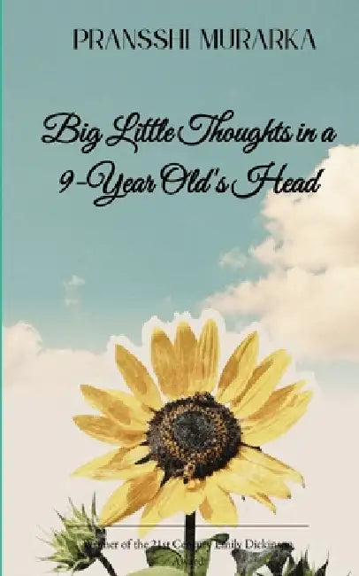 Big Little Thoughts in a 9-Year Old's Head A collection of short poems on just about...everything! by Pransshi Murarka