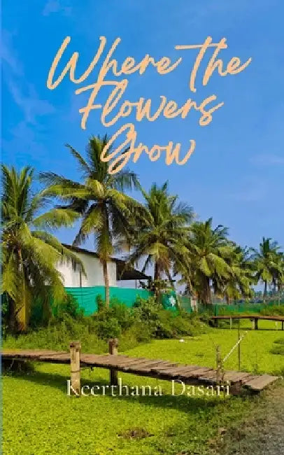 Where the Flowers Grow by Keerthana Dasari
