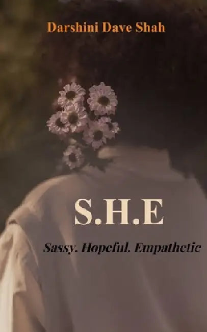 S.H.E. Sassy. Hopeful. Empathetic by Darshini Dave Shah