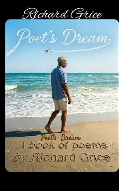 Poet's Dream Richard's book of poems by Richard Grice