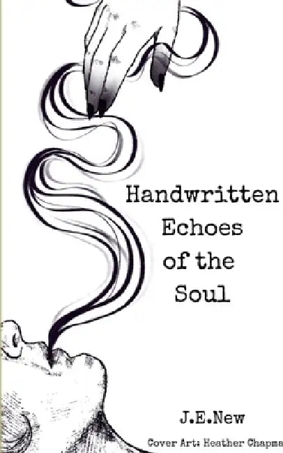 Handwritten Echoes of the Soul A collection of Poetry for people who are Healing by J E New