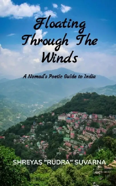 Floating Through The Winds A Nomad's Poetic Guide to India by Shreyas Rudra Suvarna