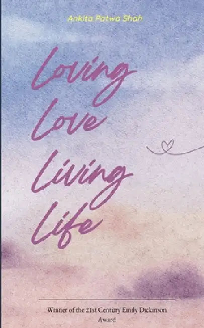 Loving Love Living Life A Modern Love Story Told in Poems by Ankita Patwa Shah