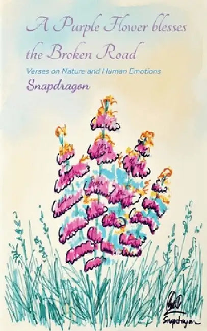 A Purple Flower blesses the Broken Road Verses on nature and human emotions by Snapdragon