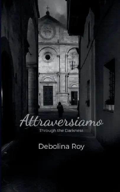 Attraversiamo Through the Darkness by Debolina Roy
