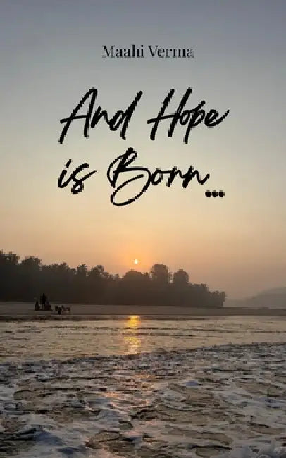 And Hope is Born... by Maahi Verma