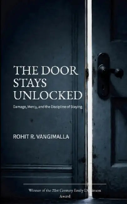 The Door Stays Unlocked Damage, Mercy, and the Discipline of Staying by Rohit R Vangimalla