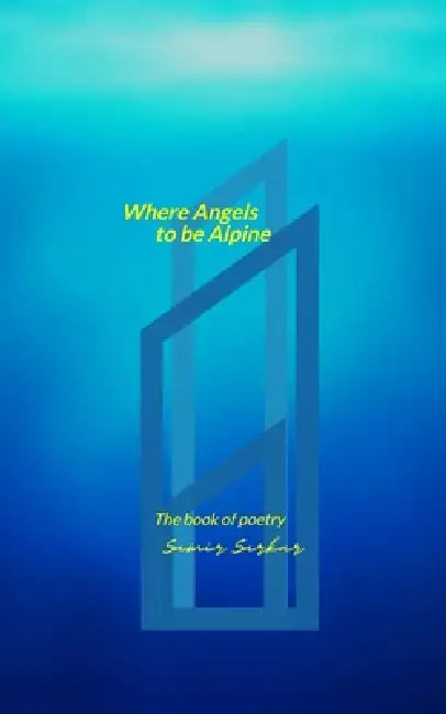 Where Angels to be Alpine The book of poetry by Samir Sarkar