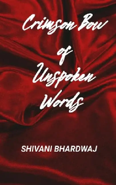 Crimson Bow of unspoken Words by Shivani Bhardwaj
