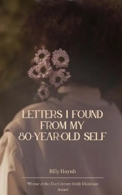 Letters I Found From My 80 Year-Old Self by Billy Huynh