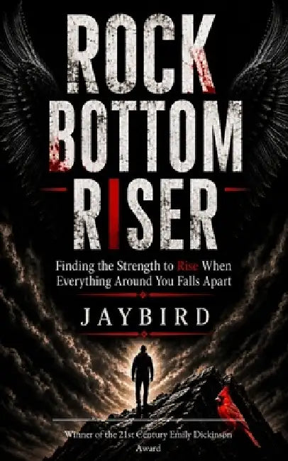ROCK BOTTOM RISER Finding the Strength to Rise When Everything Around You Falls Apart by Jaybird