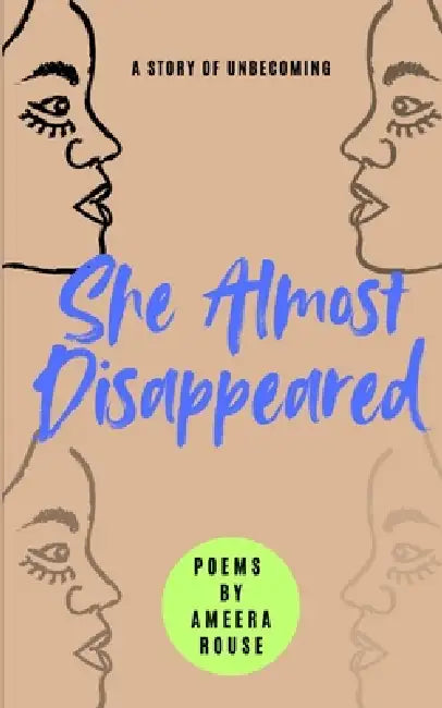 She Almost Disappeared an Unbecoming by Ameera Rouse