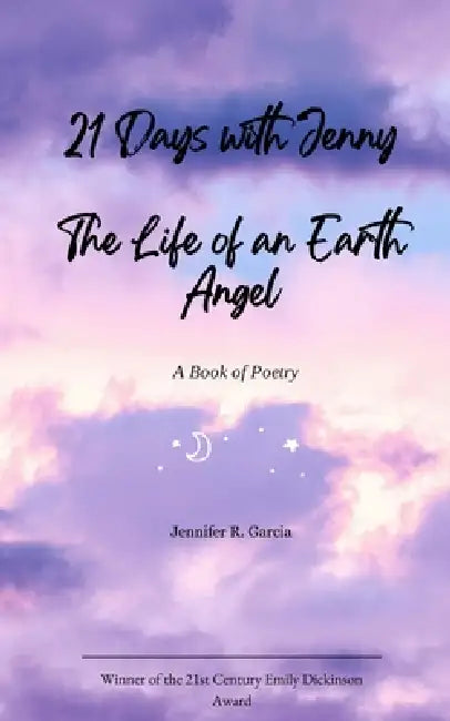 21 Days with Jenny The LIfe of An Earth Angel by Jennifer Garcia