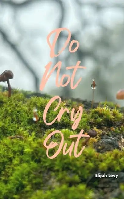 Do Not Cry Out by Elijah Levy