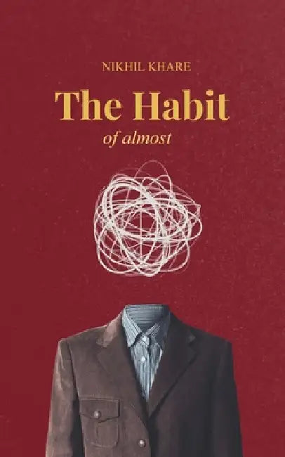 The Habit Of Almost A conversation between you and your therapist by Nikhil Khare