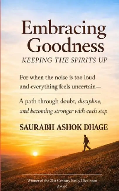Embracing Goodness Keeping the Spirits Up by Saurabh Ashok Dhage