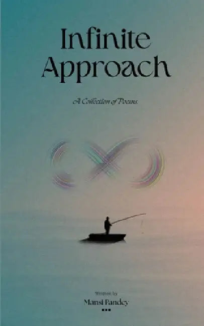 Infinite Approach A Collection of Poems by Mansi Pandey