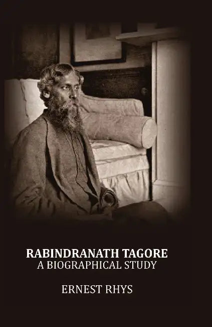 Rabindranath Tagore: A Biographical Study by Ernest Rhys
