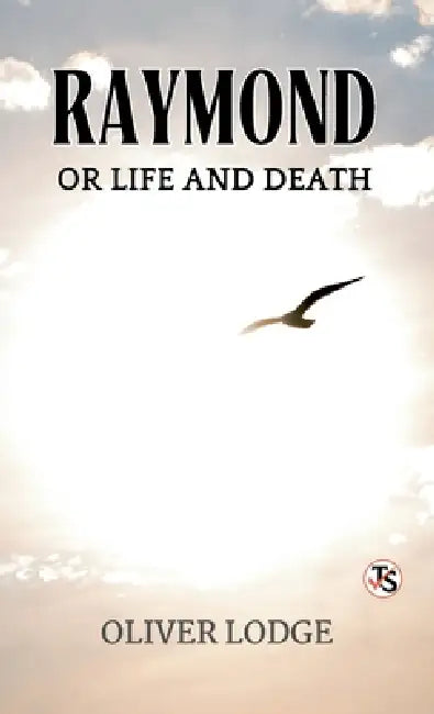 Raymond, or Life and Death by Oliver Lodge