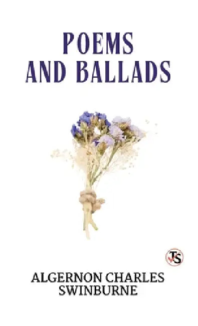 Poems and Ballads, First Series by Algernon Charles Swinburne