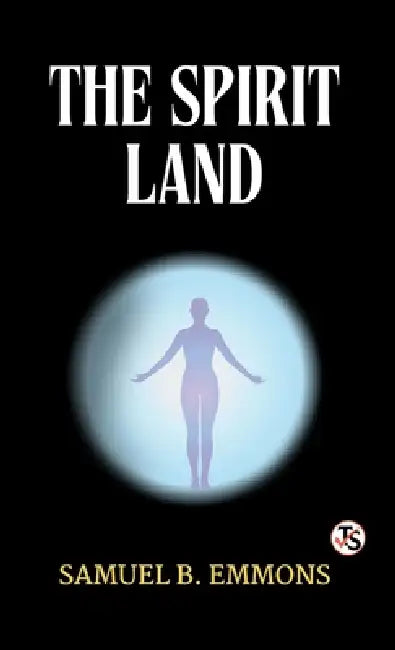 The Spirit Land by Samuel B Emmons