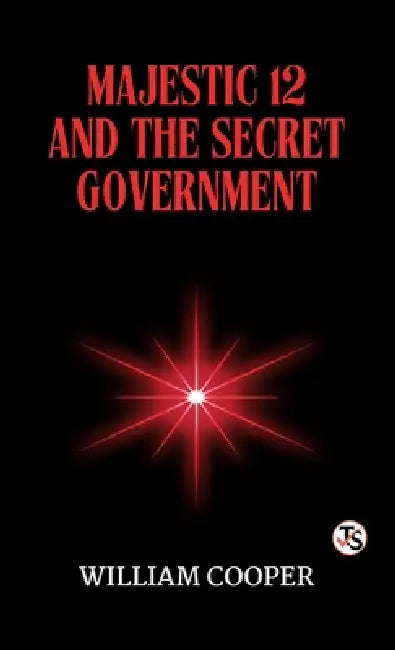 Majestic Twelve and the Secret Government by William Cooper