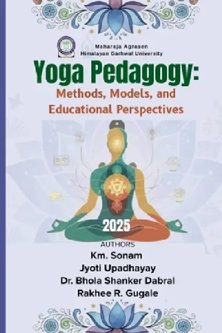 Yoga Pedagogy: Methods, Models, and Educational Perspectives by Jyoti Upadhayay, B. S. Dabral, Rakhee R. Gugale