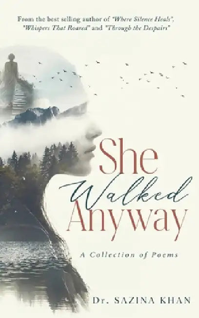 She Walked Anyway - A Collection of Poems by Sazina Khan