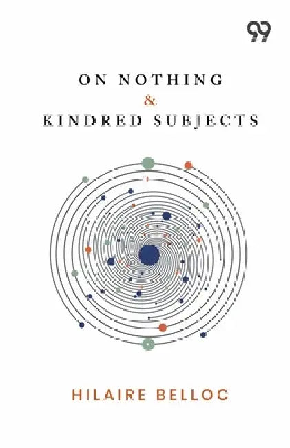 On Nothing & Kindred Subjects by Hilaire Belloc