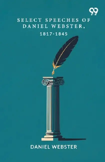 Select Speeches Of Daniel Webster, 1817-1845 by Daniel Webster