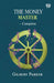 The Money Master - Complete by Gilbert Parker