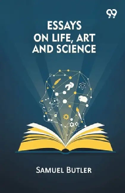 Essays On Life, Art And Science by Samuel Butler