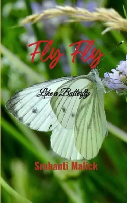 Fly Fly Like a Butterfly by Srabanti Malick