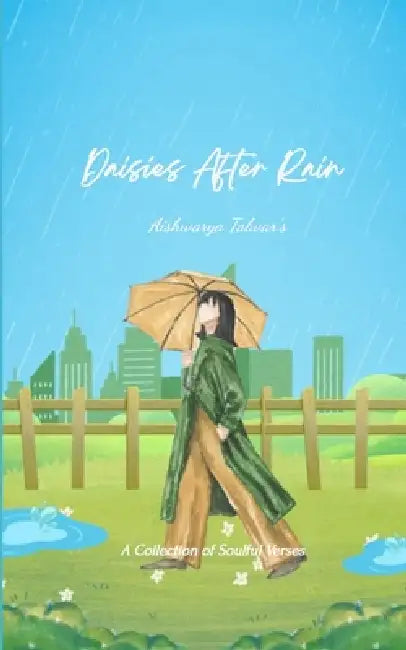 Daisies After Rain A Collection of Soulful Verses by Aishwarya Talwar