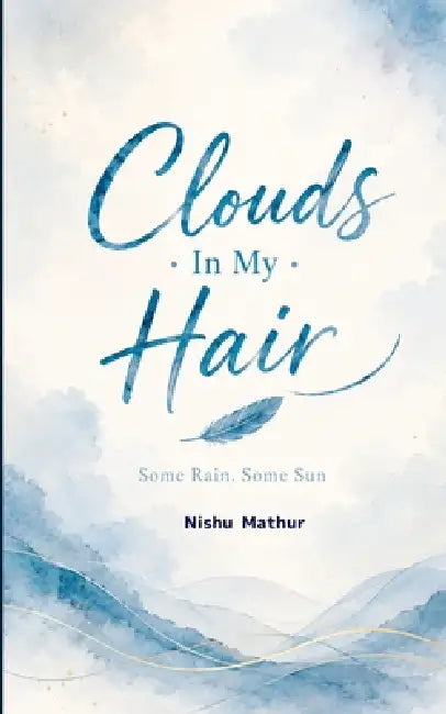 Clouds In My Hair by Nishu Mathur