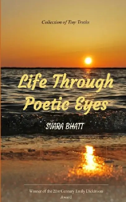 Life Through Poetic Eyes Collection of Tiny Truths by Svara Bhatt