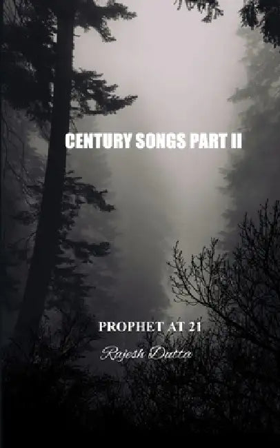 CENTURY SONGS PART II Prophet at 21 by Rajesh Dutta
