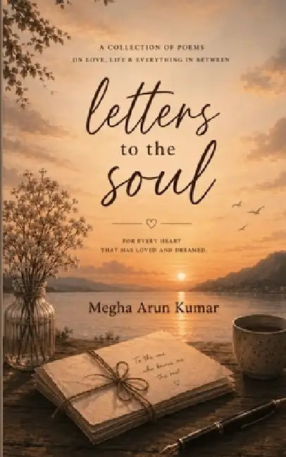 Letter to the soul For every heart that has loved and dreamed by Megha Arun Kumar