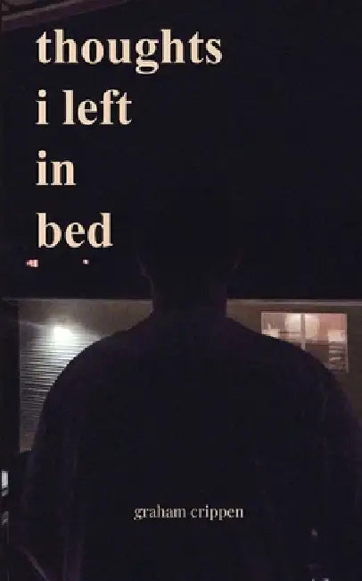 thoughts i left in bed by Graham Crippen