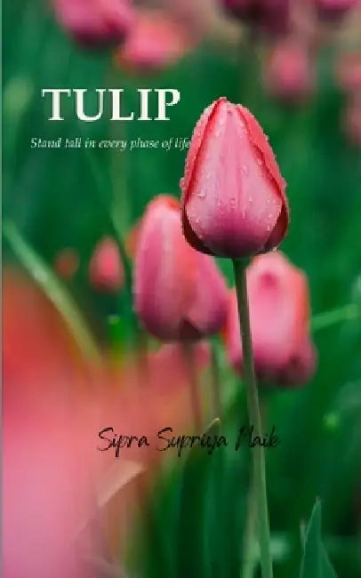 TULIP Stand tall in every phase of life by Sipra Supriya Naik