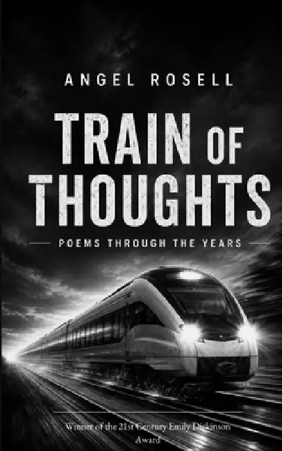Train of Thoughts Poems Through the Years by Angel Rosell